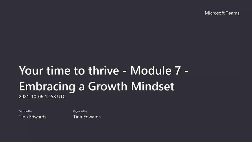 Your time to thrive - Module 7 - Embracing a Growth Mindset-Tina Edwards intro.mp4