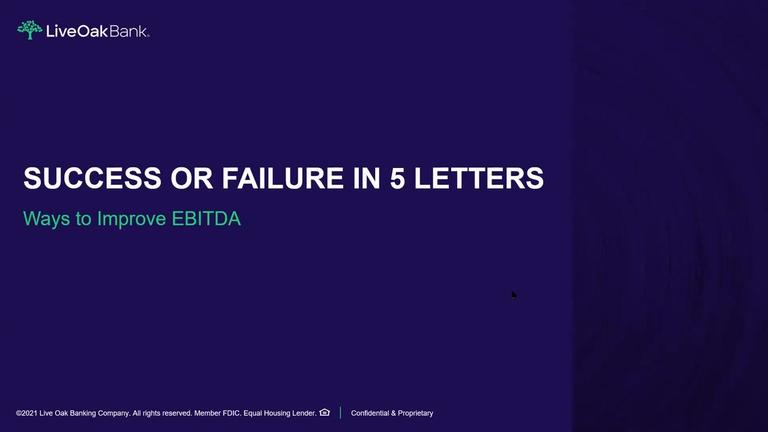 Part 2: Success or Failure in 5 Letters - Ways to Improve EBITDA Presented by Live Oak Bank