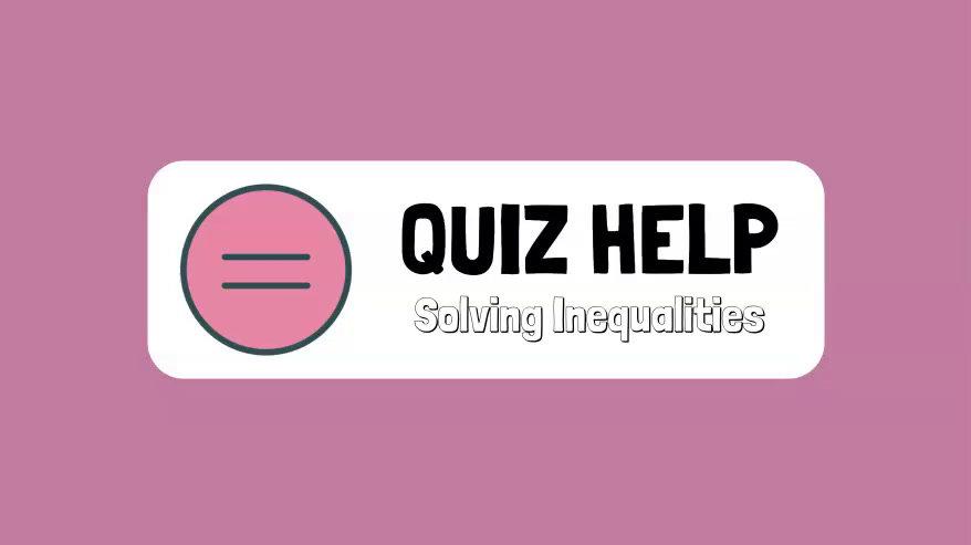 Quiz Help Solving Inequalities.mp4