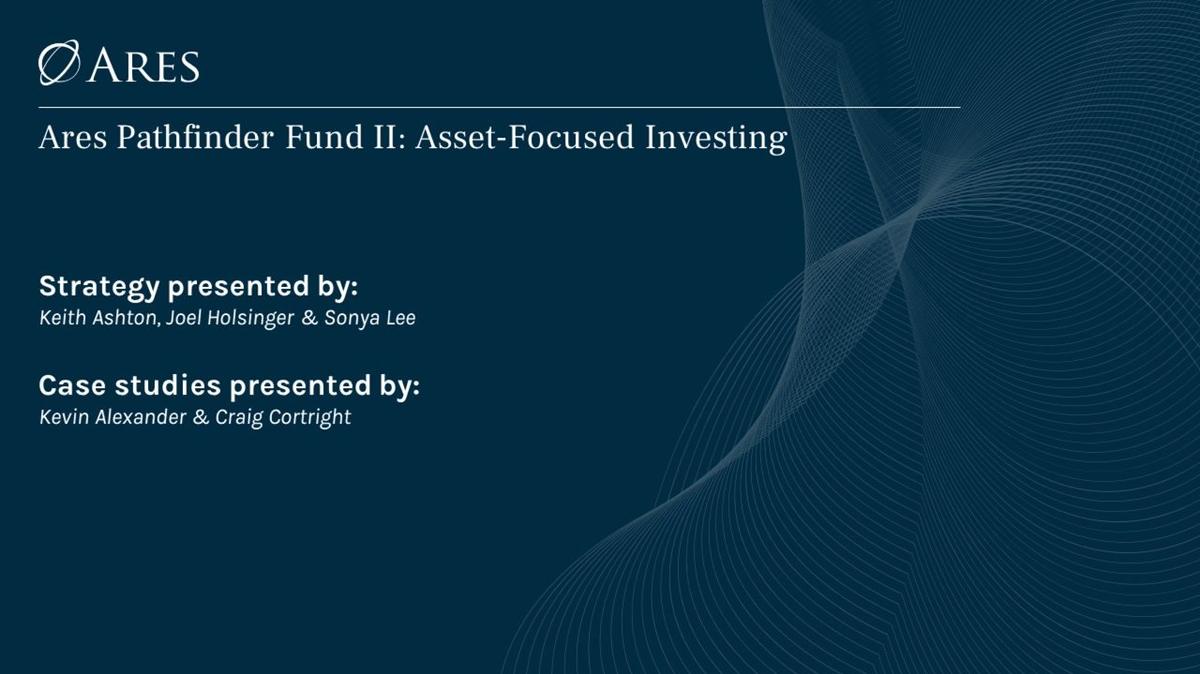 Ares Pathfinder Fund II: Asset-Focused Investing