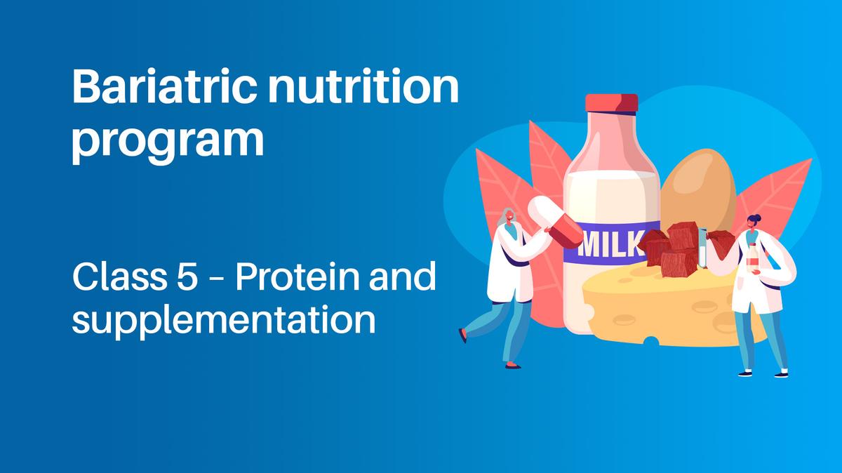 Bariatric Nutrition Program Class 5: Protein and Supplementation