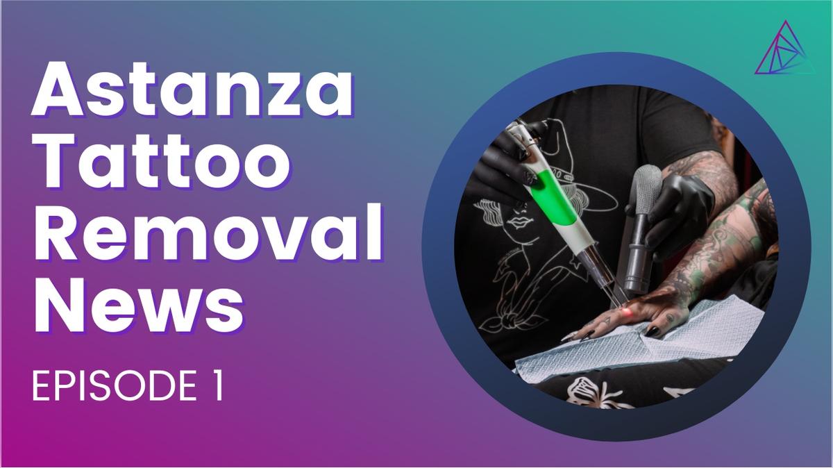 Astanza Tattoo Removal News Episode 1