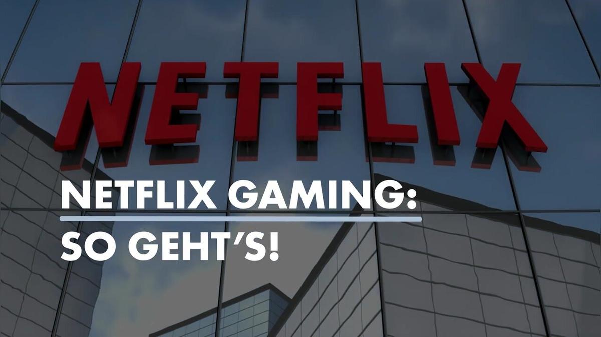 Netflix Gaming: So geht&#39;s