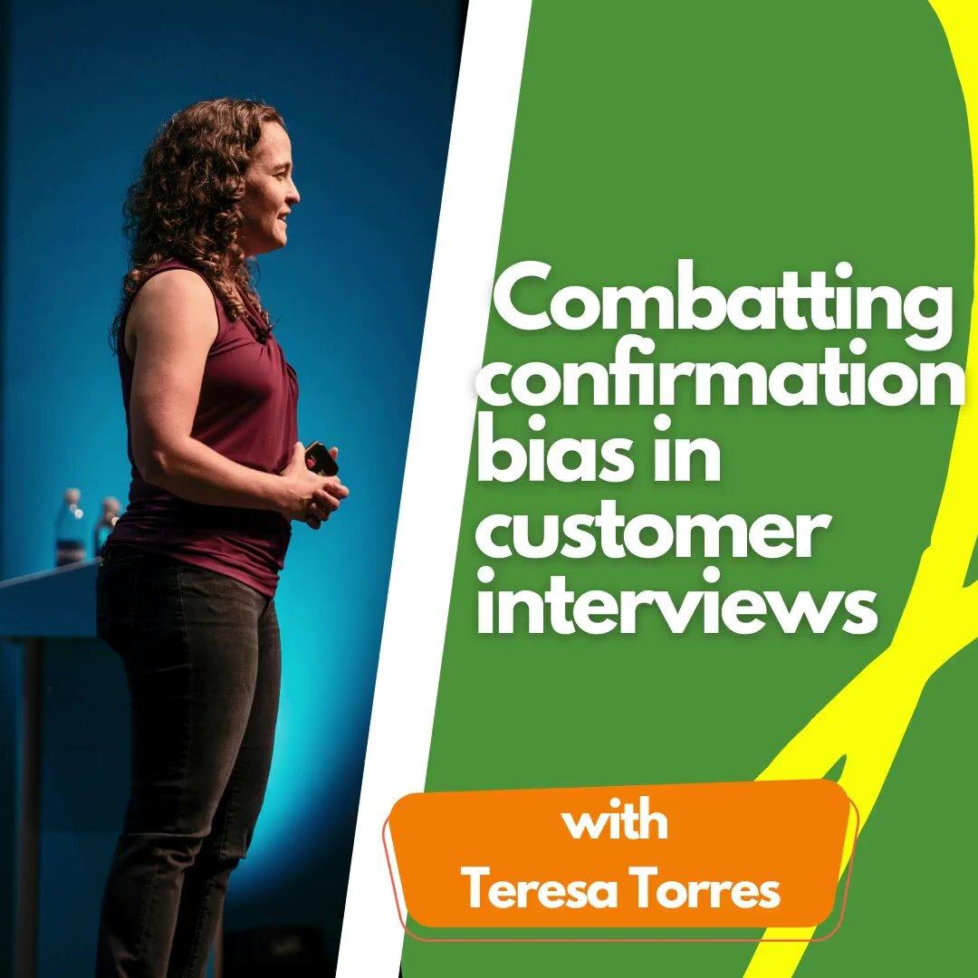 Combatting confirmation bias in customer interviews