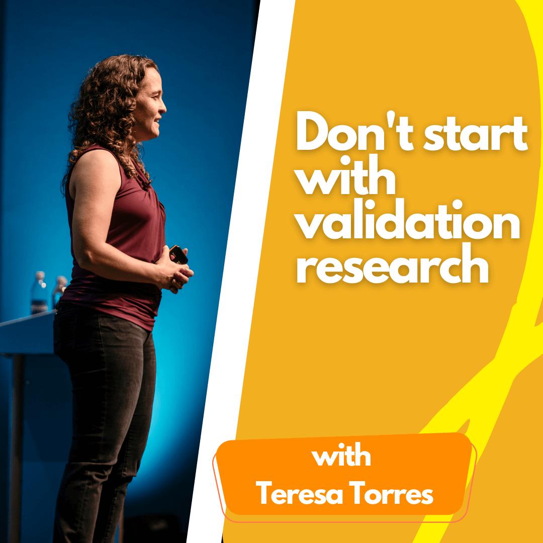 Don't Start with Validation Research