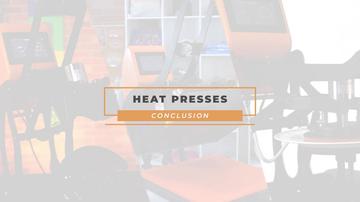 Heat Presses Conclusion