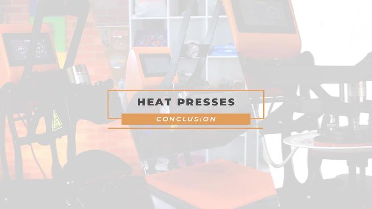 Heat Presses Conclusion