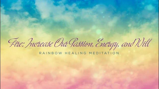 Increase the Fire Within (Rainbow Healing Meditation)