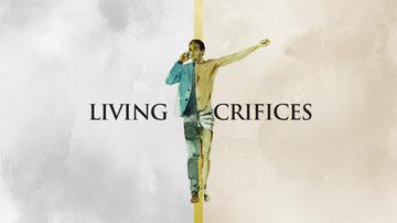 Living Sacrifices Consider