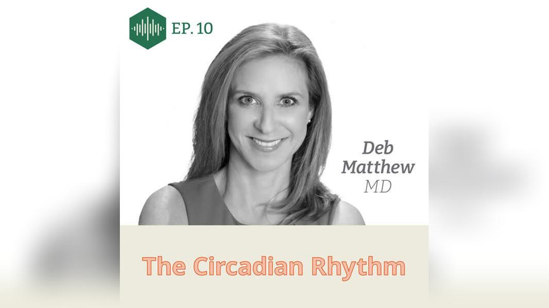 Episode 10, Dr. Deb Matthew, The Circadian Rhythm