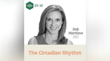 Episode 10, Dr. Deb Matthew, The Circadian Rhythm