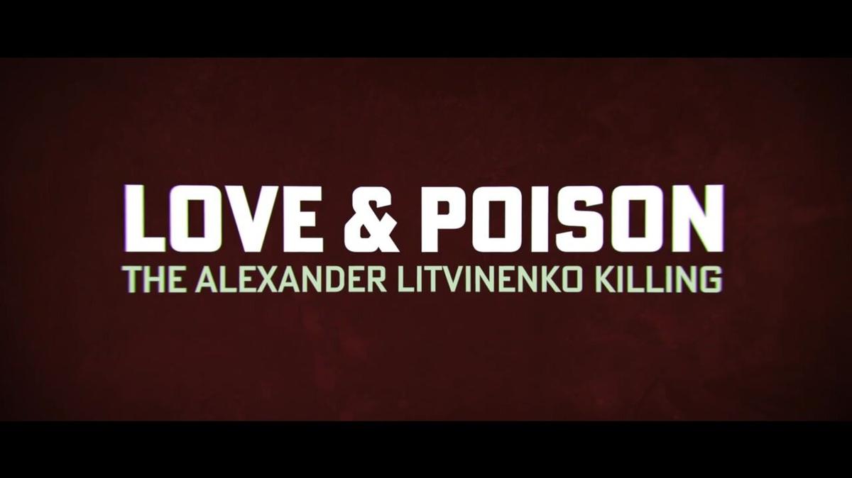 LOVE &amp; POISON - THE ALEXANDER LITVINENKO KILLING - Sizzle