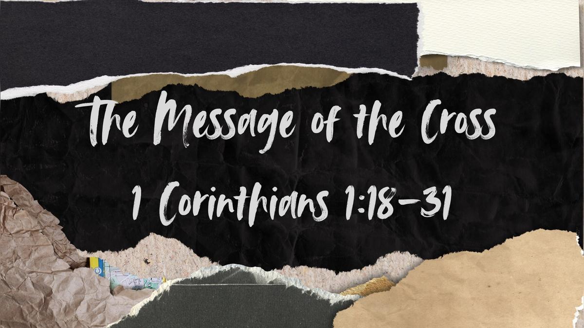 The Message of the Cross – 1 Corinthians 1:18-31 - 2/8/2026