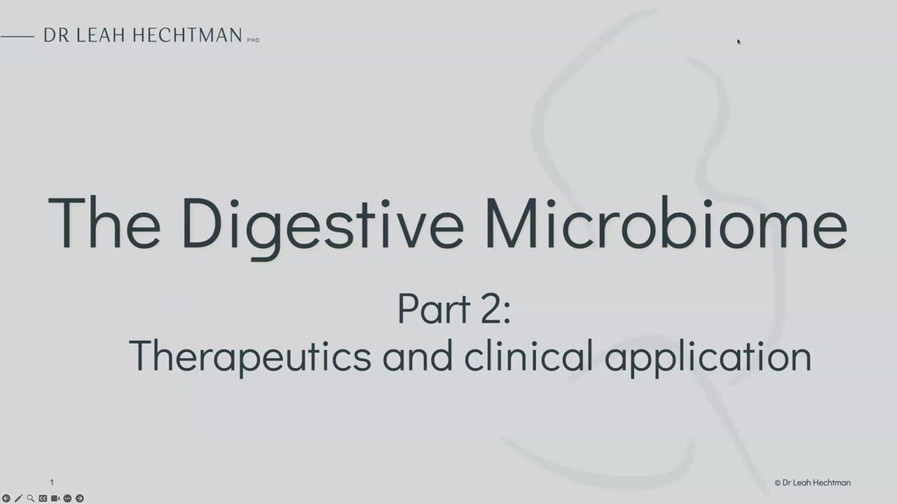 Webinar 2 - The Digestive Microbiome Part 2 Therapeutics and Clinical Application with  Leah Hectman