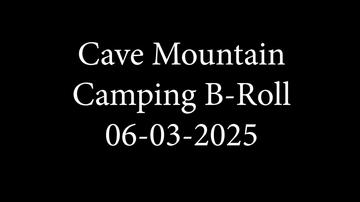 Camping - Cave Mountain B-Roll 06-03-25