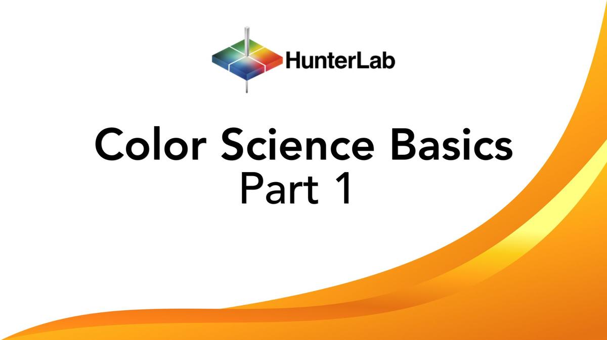 HunterLab Webinar: Color Science Fundamentals &amp; Color Measurement Basics (Part 1)