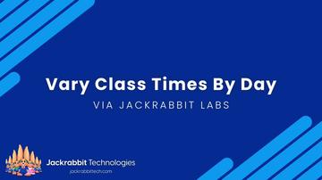 Vary Class Times By Day - Jackrabbit Labs